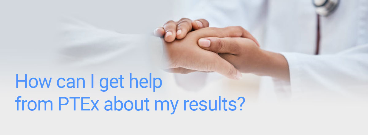 My Health Record | How can I get help from PTEx about my results?